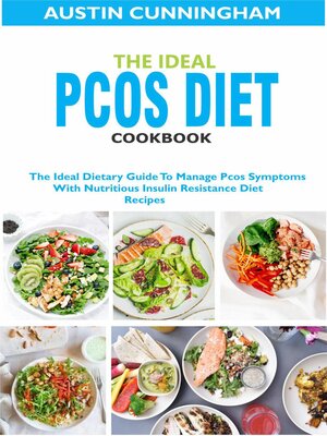 cover image of The Ideal Pcos Diet Cookbook; the Ideal Dietary Guide to Manage Pcos Symptoms With Nutritious Insulin Resistance Diet Recipes